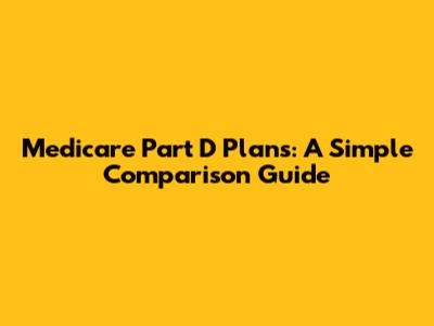 Medicare Part D Plans: A Simple Comparison Guide