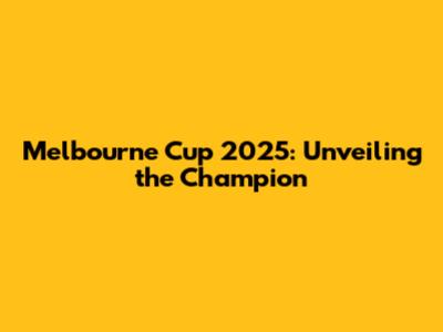 Melbourne Cup 2025: Unveiling the Champion