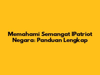 Memahami Semangat IPatriot Negara: Panduan Lengkap