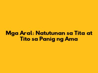 Mga Aral: Natutunan sa Tita at Tito sa Panig ng Ama