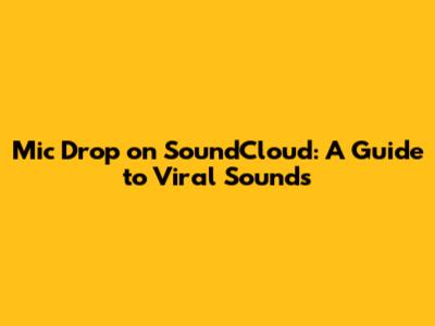 Mic Drop on SoundCloud: A Guide to Viral Sounds