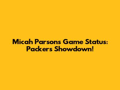 Micah Parsons' Game Status: Packers Showdown!