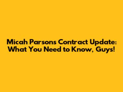Micah Parsons Contract Update: What You Need to Know, Guys!