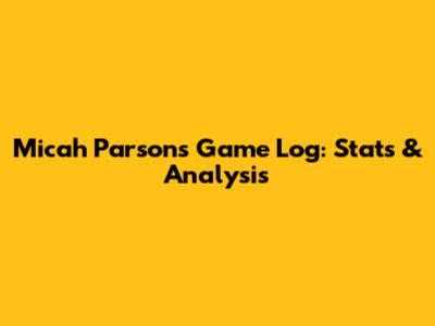 Micah Parsons Game Log: Stats & Analysis