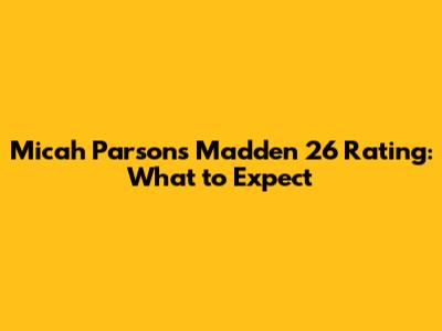 Micah Parsons Madden 26 Rating: What to Expect