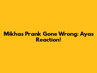Mikha's Prank Gone Wrong: Aya's Reaction!