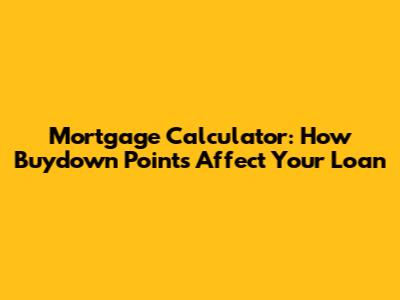 Mortgage Calculator: How Buydown Points Affect Your Loan