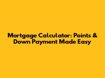 Mortgage Calculator: Points & Down Payment Made Easy