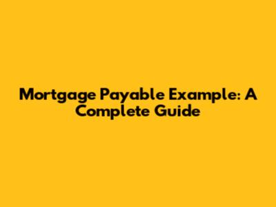 Mortgage Payable Example: A Complete Guide