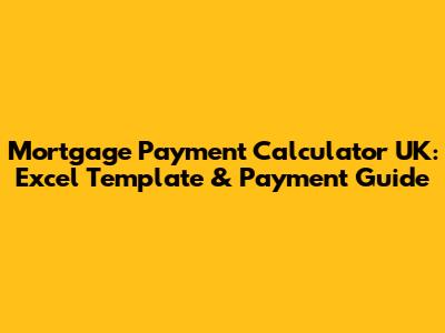 Mortgage Payment Calculator UK: Excel Template & Payment Guide