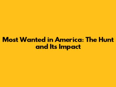 Most Wanted in America: The Hunt and Its Impact