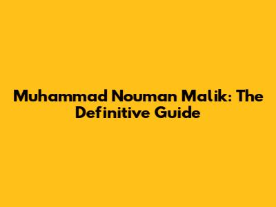 Muhammad Nouman Malik: The Definitive Guide