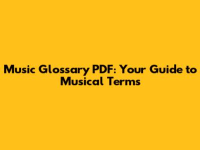 Music Glossary PDF: Your Guide to Musical Terms