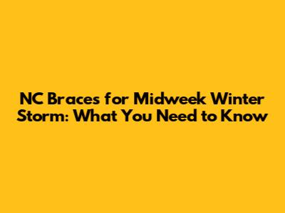 NC Braces for Midweek Winter Storm: What You Need to Know