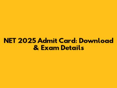 NET 2025 Admit Card: Download & Exam Details