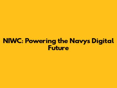 NIWC: Powering the Navy's Digital Future