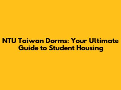 NTU Taiwan Dorms: Your Ultimate Guide to Student Housing