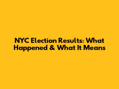 NYC Election Results: What Happened & What It Means