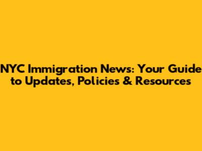 NYC Immigration News: Your Guide to Updates, Policies & Resources