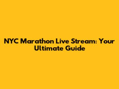 NYC Marathon Live Stream: Your Ultimate Guide