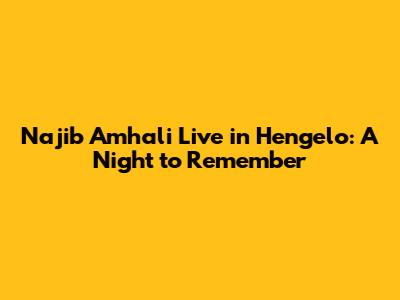 Najib Amhali Live in Hengelo: A Night to Remember