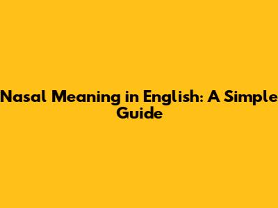 Nasal Meaning in English: A Simple Guide