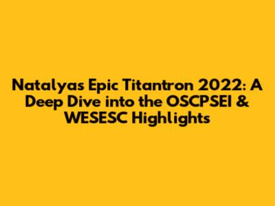 Natalya's Epic Titantron 2022: A Deep Dive into the OSCPSEI & WESESC Highlights