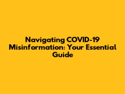 Navigating COVID-19 Misinformation: Your Essential Guide