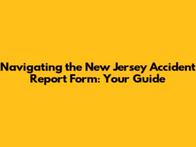 Navigating the New Jersey Accident Report Form: Your Guide