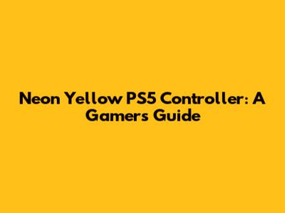 Neon Yellow PS5 Controller: A Gamer's Guide