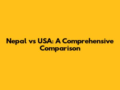 Nepal vs USA: A Comprehensive Comparison