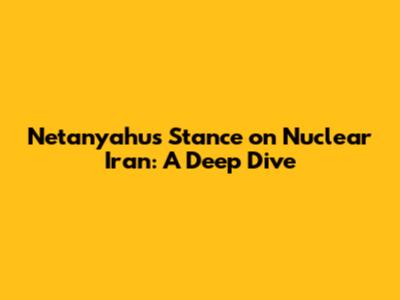 Netanyahu's Stance on Nuclear Iran: A Deep Dive