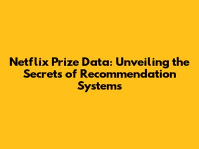 Netflix Prize Data: Unveiling the Secrets of Recommendation Systems
