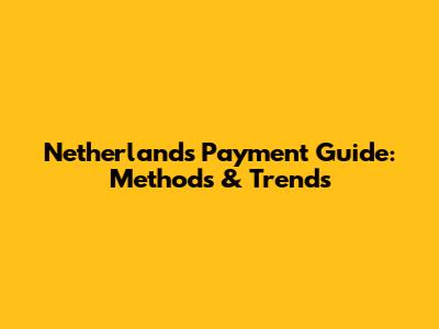 Netherlands Payment Guide: Methods & Trends