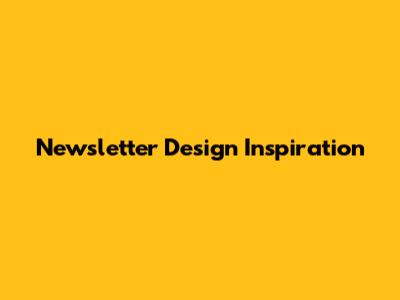 Newsletter Design Inspiration