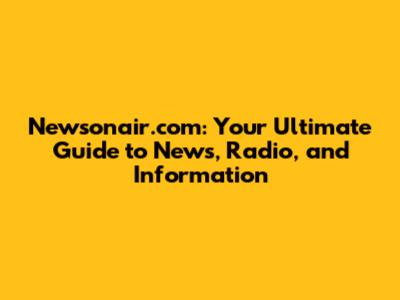 Newsonair.com: Your Ultimate Guide to News, Radio, and Information