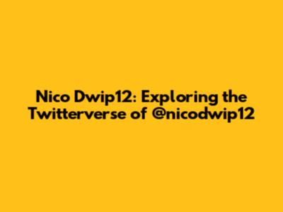 Nico Dwip12: Exploring the Twitterverse of @nicodwip12