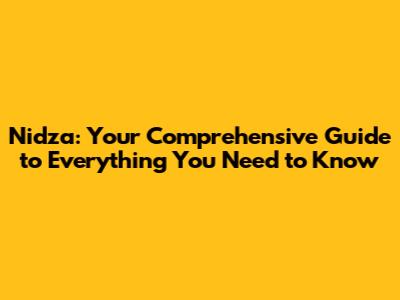 Nidza: Your Comprehensive Guide to Everything You Need to Know