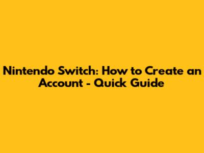 Nintendo Switch: How to Create an Account - Quick Guide
