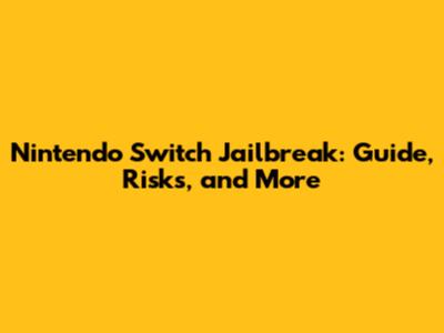 Nintendo Switch Jailbreak: Guide, Risks, and More