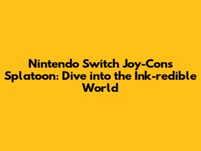 Nintendo Switch Joy-Cons Splatoon: Dive into the Ink-redible World