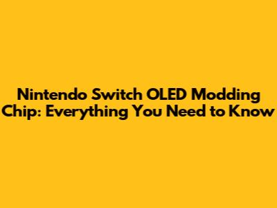 Nintendo Switch OLED Modding Chip: Everything You Need to Know