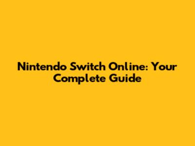 Nintendo Switch Online: Your Complete Guide