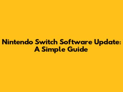Nintendo Switch Software Update: A Simple Guide
