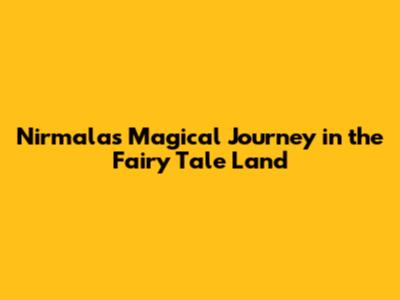 Nirmala's Magical Journey in the Fairy Tale Land