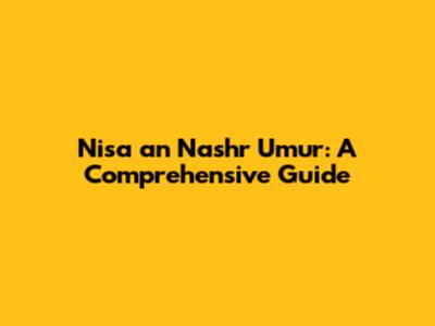 Nisa an Nashr Umur: A Comprehensive Guide