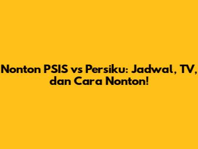 Nonton PSIS vs Persiku: Jadwal, TV, dan Cara Nonton!