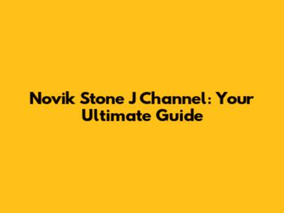 Novik Stone J Channel: Your Ultimate Guide