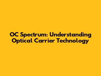 OC Spectrum: Understanding Optical Carrier Technology