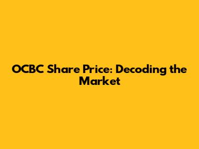 OCBC Share Price: Decoding the Market
